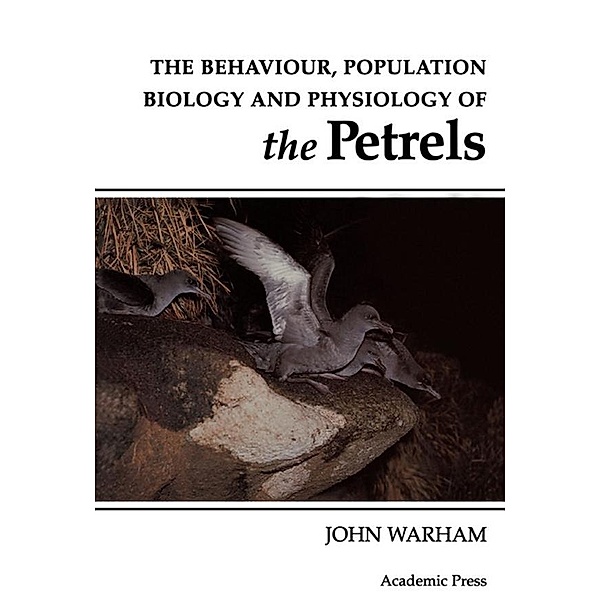 The Behaviour, Population Biology and Physiology of the Petrels, John Warham