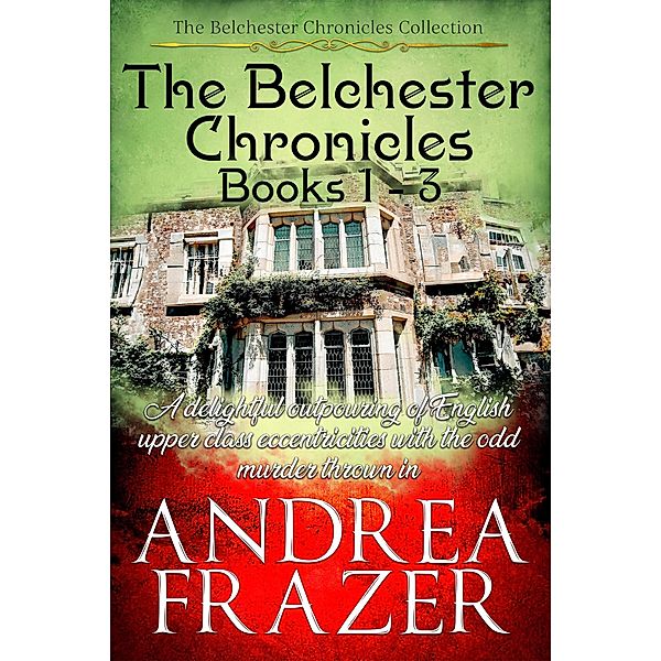 The Belchester Chronicles Books 1 - 3, Andrea Frazer