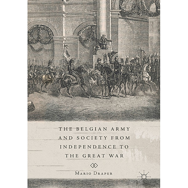 The Belgian Army and Society from Independence to the Great War, Mario Draper