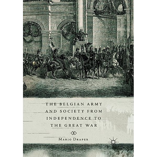 The Belgian Army and Society from Independence to the Great War, Mario Draper