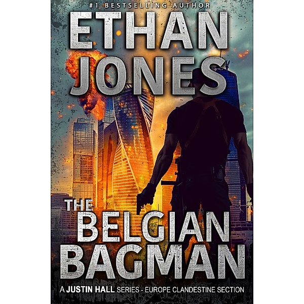 The Belgian Bagman: A Justin Hall Series (Justin Hall Spy Thriller Series, #11) / Justin Hall Spy Thriller Series, Ethan Jones