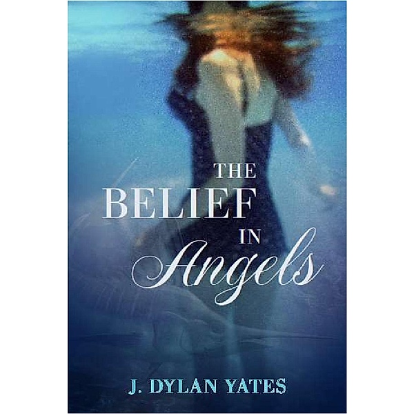 THE BELIEF IN Angels, J. DYLAN YATES