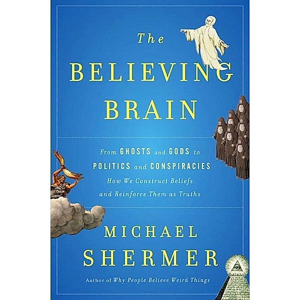 The Believing Brain, Michael Shermer