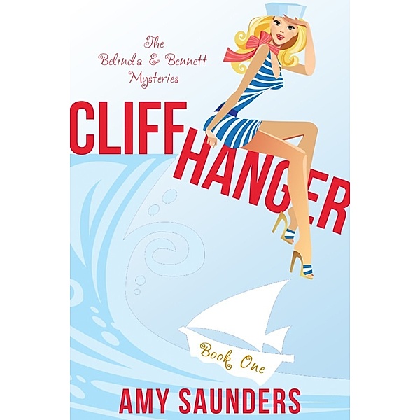 The Belinda & Bennett Mysteries: Cliffhanger (The Belinda & Bennett Mysteries, Book One), Amy Saunders