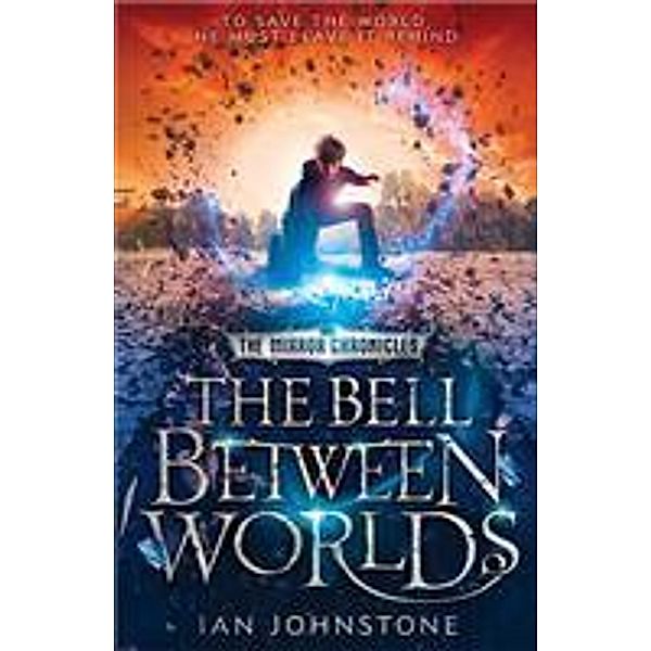 The Bell Between Worlds / The Mirror Chronicles Bd.1, Ian Johnstone