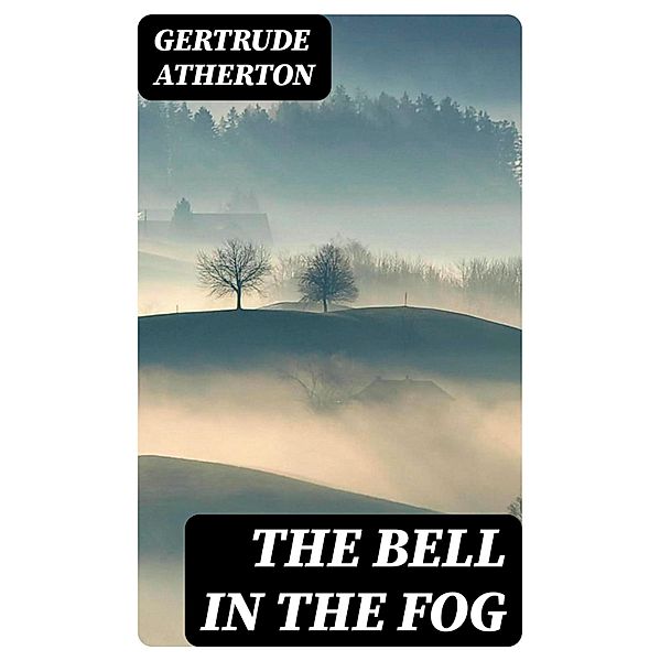 The Bell in the Fog, Gertrude Atherton