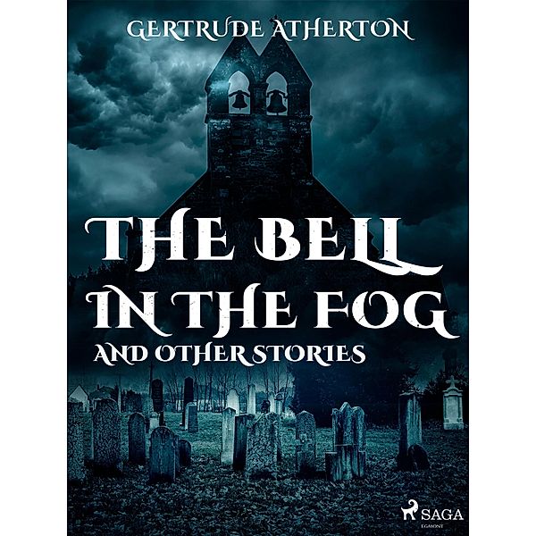 The Bell in the Fog, and Other Stories, Gertrude Atherton