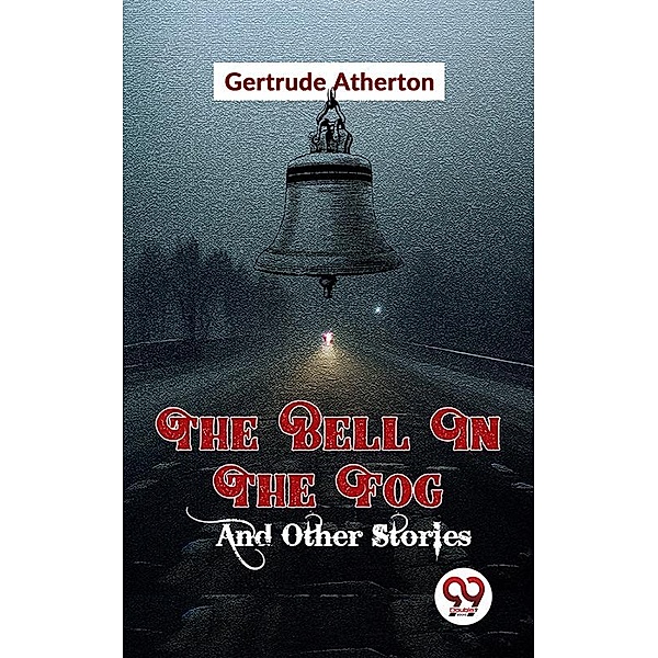 The Bell In The Fog And Other Stories, Gertrude Atherton