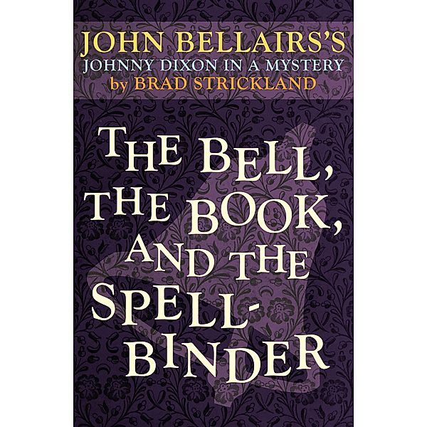 The Bell, the Book, and the Spellbinder / Johnny Dixon, John Bellairs, Brad Strickland