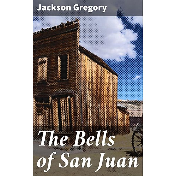 The Bells of San Juan, Jackson Gregory