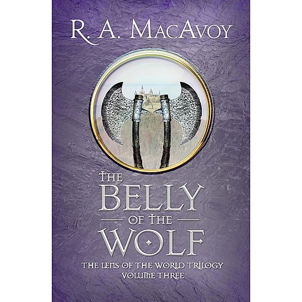 The Belly of the Wolf / Lens of the World Trilogy, R. A. MacAvoy