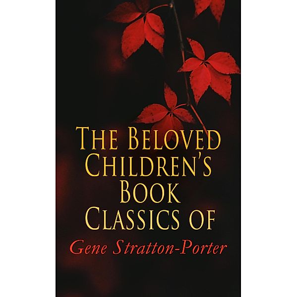 The Beloved Children's Book Classics of Gene Stratton-Porter, Gene Stratton-Porter