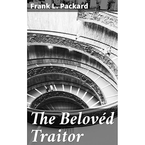 The Belovéd Traitor, Frank L. Packard