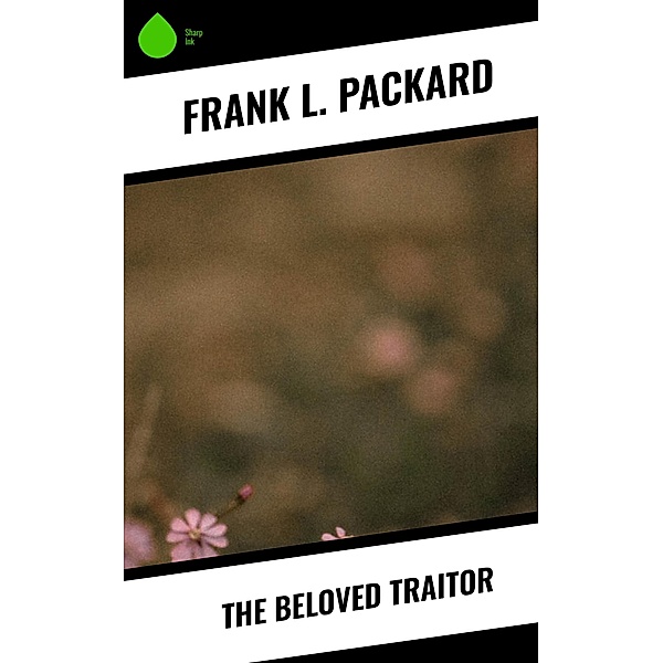 The Beloved Traitor, Frank L. Packard