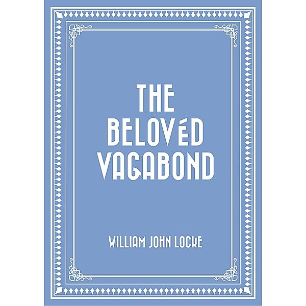 The Belovéd Vagabond, William John Locke