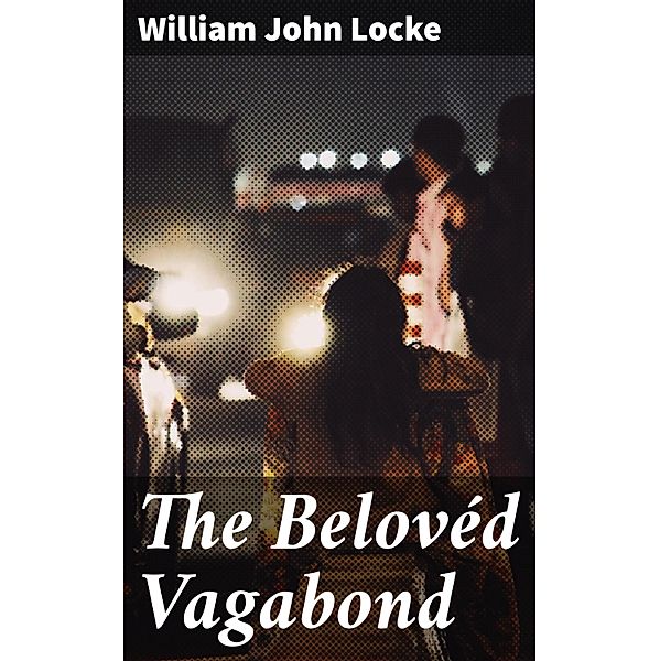 The Belovéd Vagabond, William John Locke