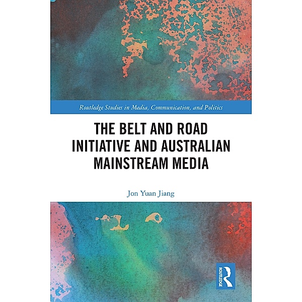 The Belt and Road Initiative and Australian Mainstream Media, Jon Yuan Jiang
