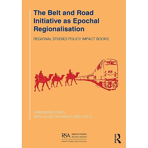 The Belt and Road Initiative as Epochal Regionalisation, Xiangming Chen, Julie Tian Miao, Xue Li