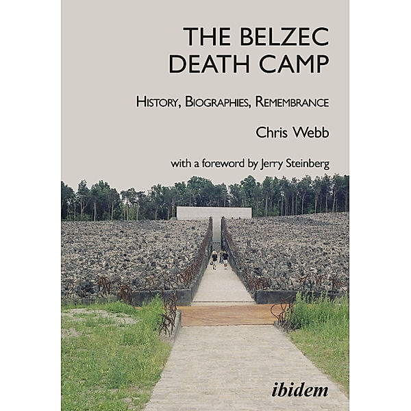 The Belzec Death Camp: History, Biographies, Remembrance, Chris Webb