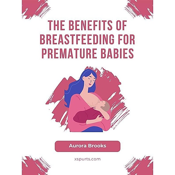 The Benefits of Breastfeeding for Premature Babies, Aurora Brooks