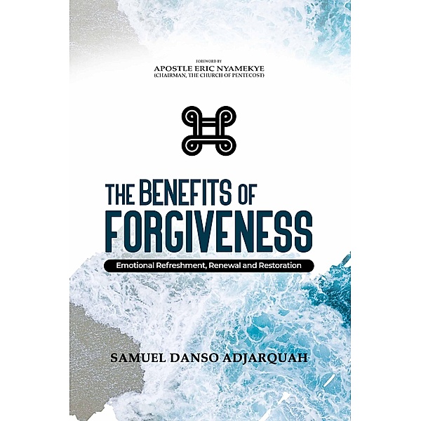 The Benefits of Forgiveness, Samuel Danso Adjarquah