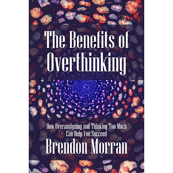 The Benefits of Overthinking, Brendon Morran