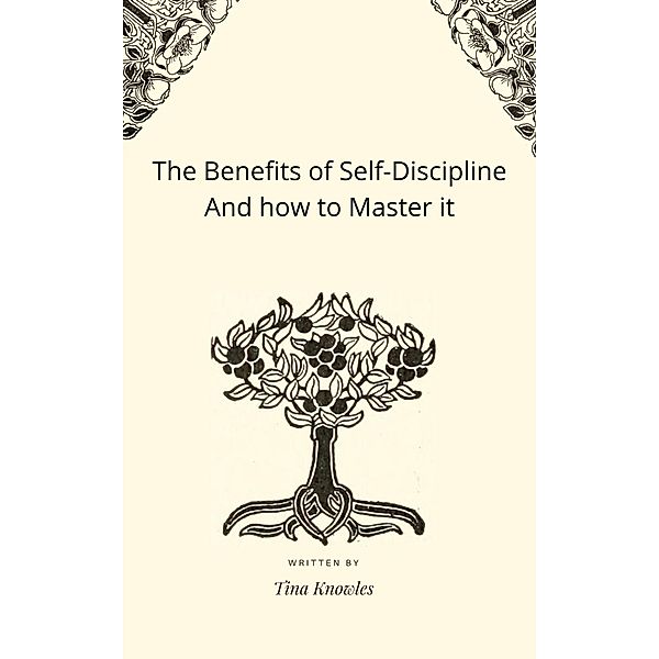 The Benefits of Self-Discipline And how to Master it, Tina Knowles