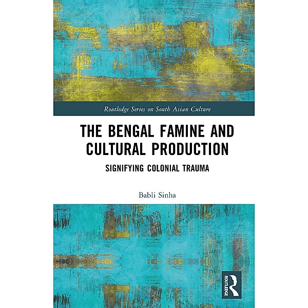 The Bengal Famine and Cultural Production, Babli Sinha