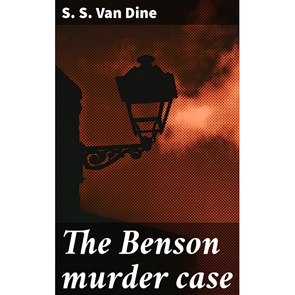 The Benson murder case, S. S. van Dine
