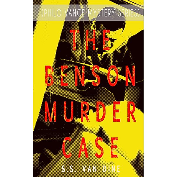 THE BENSON MURDER CASE (Philo Vance Mystery Series), S. S. van Dine