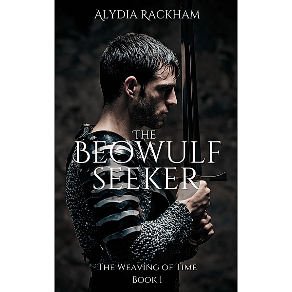 The Beowulf Seeker (Weaving of Time, #1) / Weaving of Time, Alydia Rackham