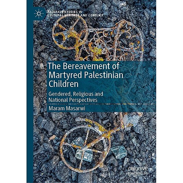 The Bereavement of Martyred Palestinian Children / Palgrave Studies in Cultural Heritage and Conflict, Maram Masarwi