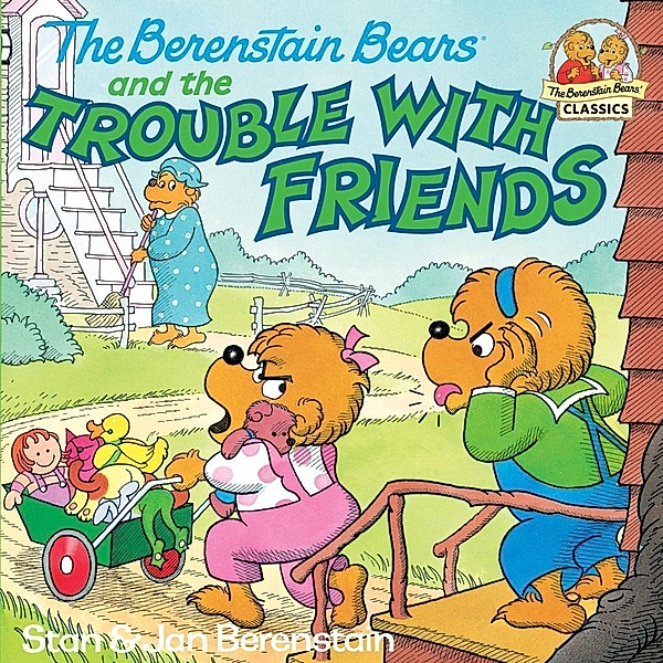 The Berenstain Bears and the Trouble with Friends / First Time Books(R), Stan Berenstain, Jan Berenstain