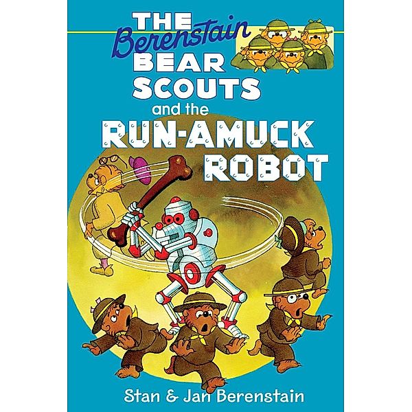 The Berenstain Bears Chapter Book: The Run-Amuck Robot / Berenstain Bears, Stan Berenstain, Jan Berenstain