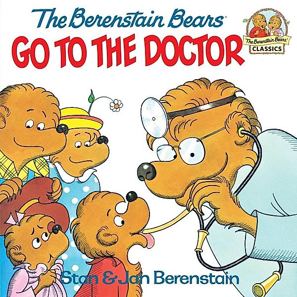 The Berenstain Bears Go to the Doctor / First Time Books(R), Stan Berenstain, Jan Berenstain