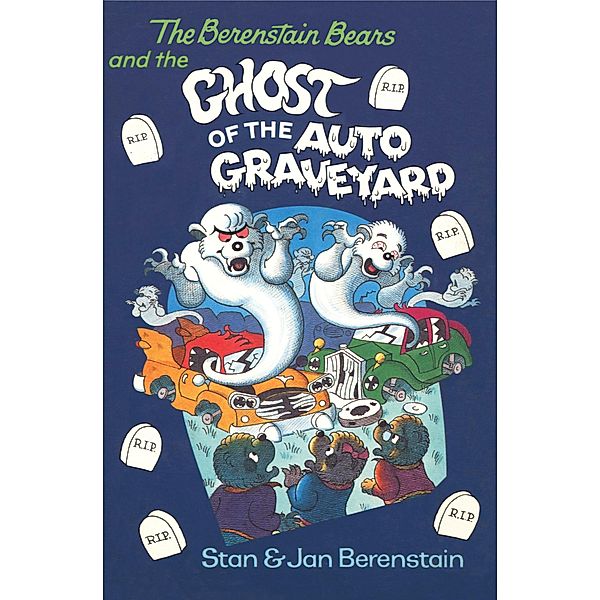 The Berenstain Bears: The Berenstain Bears and the Ghost of the Auto Graveyard, Stan Berenstain, Jan Berenstain