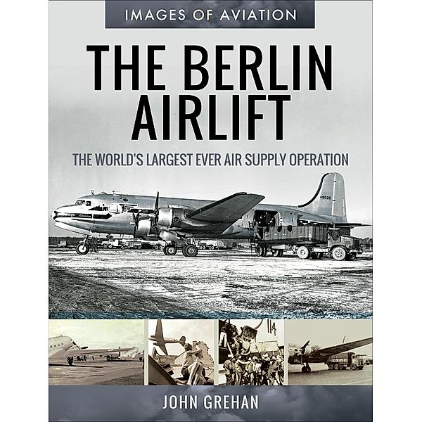 The Berlin Airlift / Images of Aviation, John Grehan