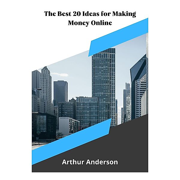 The Best 20 Ideas for Making Money Online, Arthur Anderson