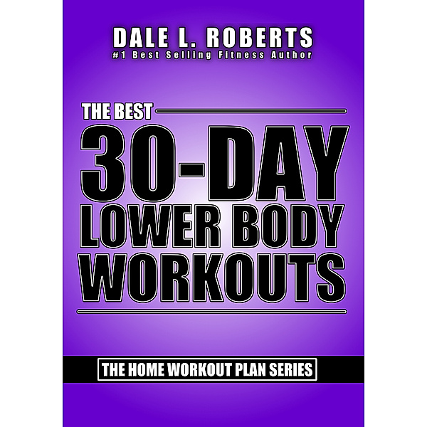 The Best 30-Day Lower Body Workouts (The Home Workout Plan Bundle Book 4), Dale L. Roberts