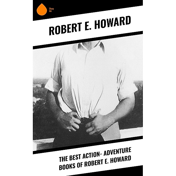 The Best Action- Adventure Books of Robert E. Howard, Robert E. Howard