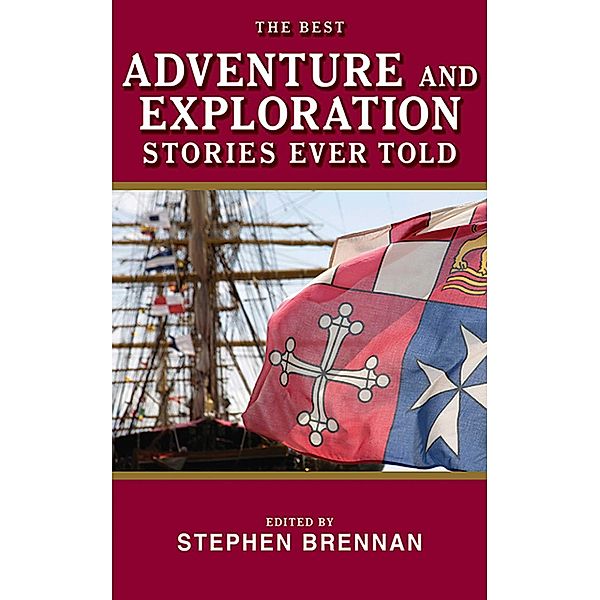 The Best Adventure and Exploration Stories Ever Told, Stephen Brennan