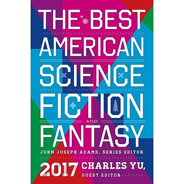 The Best American Series / The Best American Science Fiction and Fantasy 2017