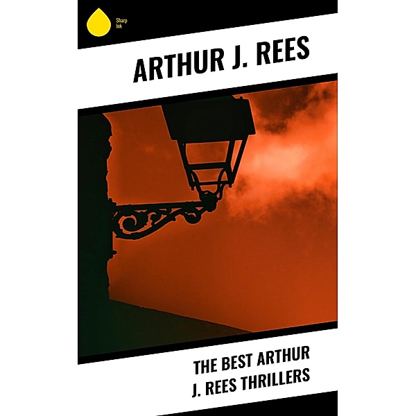 The Best Arthur J. Rees Thrillers, Arthur J. Rees