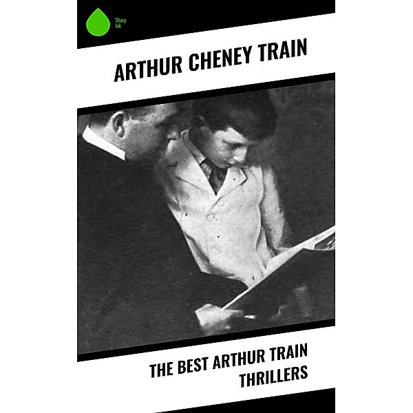 The Best Arthur Train Thrillers, Arthur Cheney Train