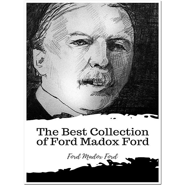 The Best Collection of Ford Madox Ford, Ford Madox Ford