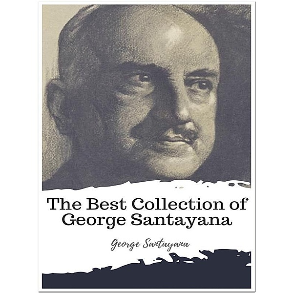 The Best Collection of George Santayana, George Santayana