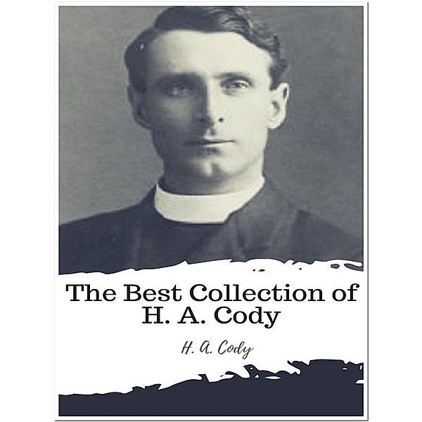 The Best Collection of H. A. Cody, H. A. Cody