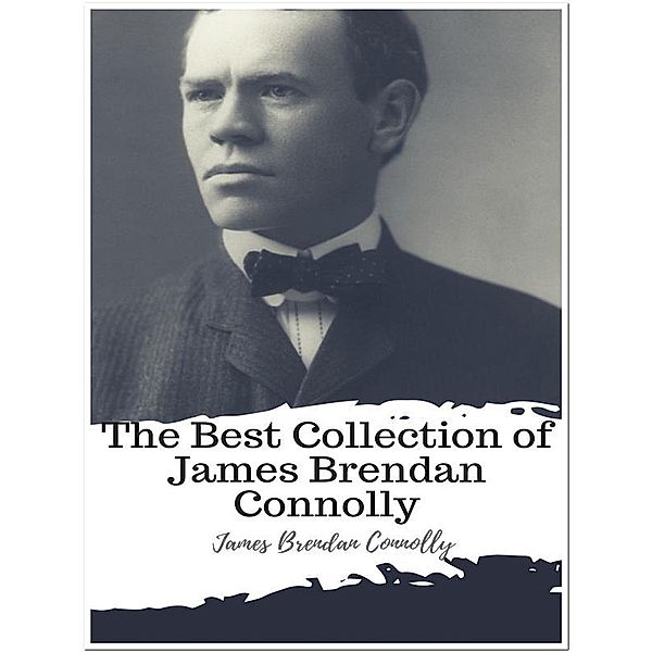 The Best Collection of James Brendan Connolly, James Brendan Connolly