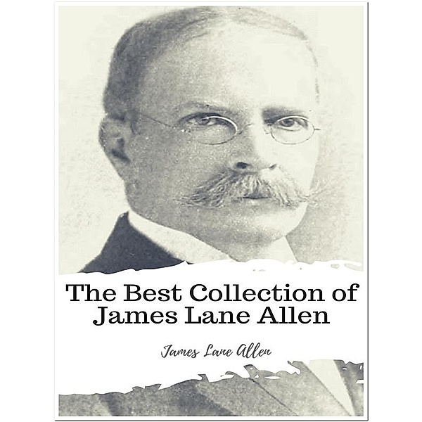 The Best Collection of James Lane Allen, James Lane Allen