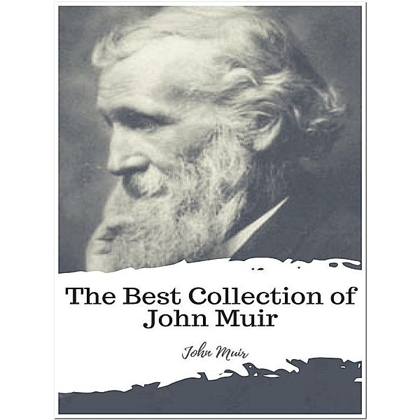 The Best Collection of John Muir, John Muir